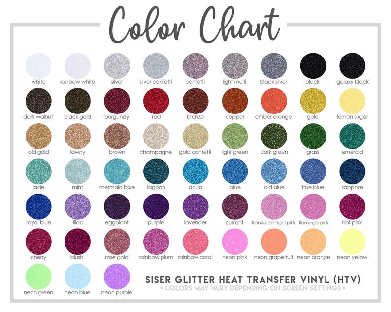 May include: Color chart showing a variety of glitter heat transfer vinyl colors. The colors are arranged in rows and columns, with each color represented by a small circle. The colors include white, black, gold, silver, red, blue, green, pink, purple, and more. The text "Siser Glitter Heat Transfer Vinyl (HTV)" is at the bottom of the chart. The text "Colors may vary depending on screen settings" is below the chart.