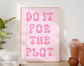 Do It For The Plot Wall Art, Pink Trendy Wall Art, Preppy Poster, College Dorm Room Decor, Girly Trendy Poster, Manifestation Printable Art