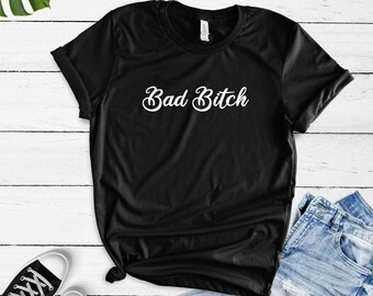 Bad Bitch Shirt - Funny Bitch Shirt - Cute Bitch Shirt - Funny Saying Shirt - Cute Saying Shirt - Funny Gift for Bitch - Bitch T-Shirt