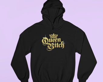 Queen Bitch Hoodie - Funny Bitch Hoodie - Funny Bitch Gift - Bitch Sweatshirt - I'm a Bitch Shirt - Bitch Sweater - Gift for Bitch