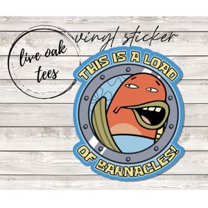 This is a load of barnacles Spongebob Vinyl Sticker