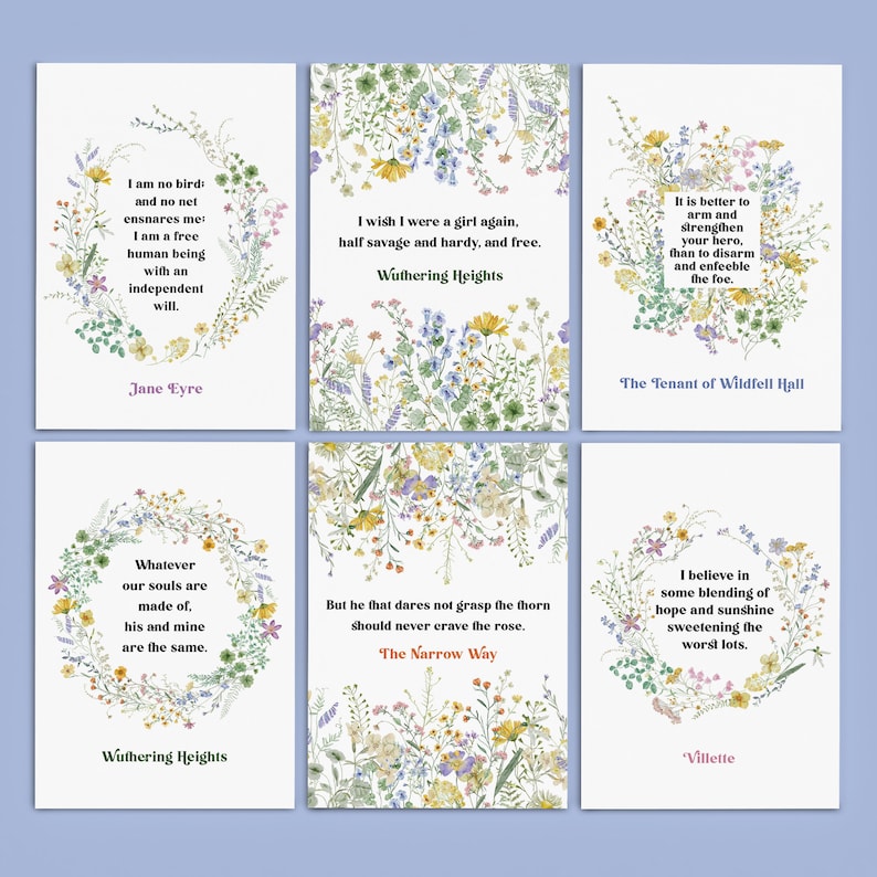 May include: Six printable cards with floral backgrounds and inspirational quotes from classic literature. The quotes are from Jane Eyre, Wuthering Heights, The Tenant of Wildfell Hall, and Villette.