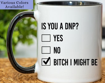 Dnp mug, dnp graduation gift, dnp cup, dnp gift, dnp coffee mug, doctor of nursing practice mug, is you a dnp mug