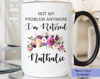 Not My Problem Anymore I'm Retired Mug, Retirement Mug, Retirement Gifts For Women, Funny Retirement Mug, Retirement Cup, Funny Retirement
