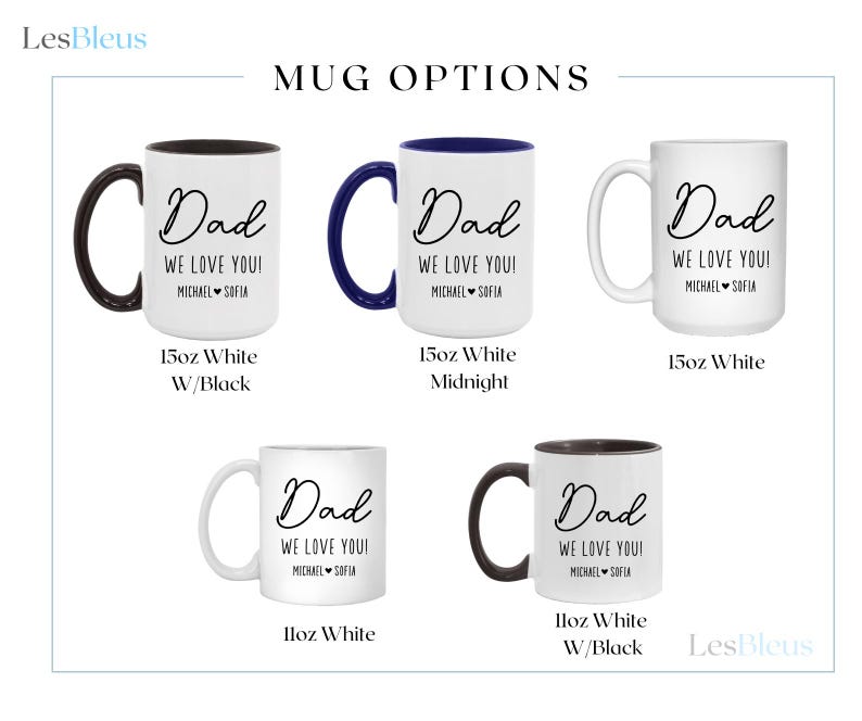 May include: White ceramic mugs with black, navy blue, and white handles. Each mug has the word "Dad" in cursive, with "We love you!" and a name below. Mug sizes are 11oz and 15oz.