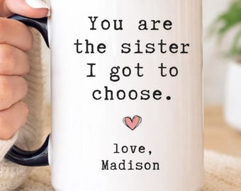 Personalized Best Friend Mug, You Are The Sister I Got To Choose Gift for Bestie, Custom Friendship Mug, Gift For Best Fried (LB-EHGKWO67)
