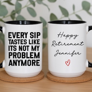 Personalized Retirement Mug, Every Sip Tastes Like Its Not My Problem Anymore, Retirement Gift Mug, Retired Coworker Coffee Cup (LB-EUI720)