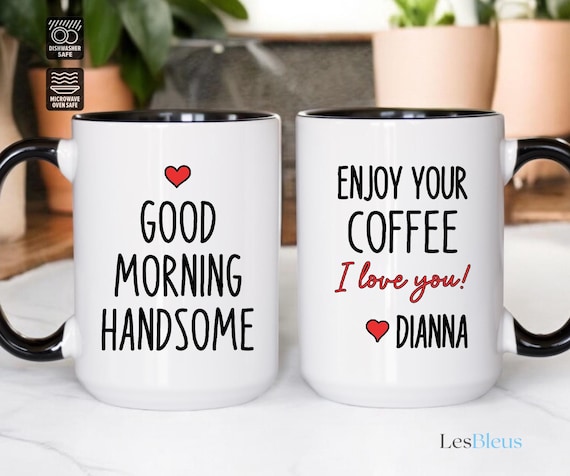 Good Morning Handsome Mug, Personalized Husband Boyfriend Mug
