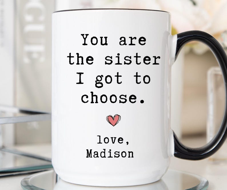 Personalized Best Friend Mug, You Are The Sister I Got To Choose Gift for Bestie, Custom Friendship Mug, Gift For Best Fried (LB-EHGKWO67) image 7