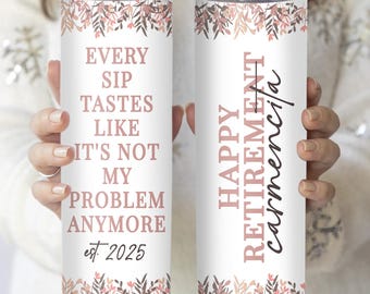 Every Sip Tastes Like It's Not My Problem Anymore, Happy Retirement Tumbler, Retirement Personalized Cup, Retirement Gifts (LB-DNHY9201)