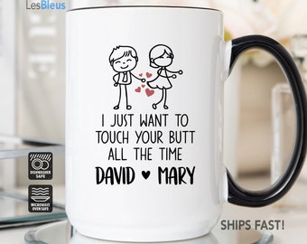 I Just Want To Touch Your Butt All The Time Mug, Girlfriend Mug, Boyfriend Mug, Anniversary Gift Mug, Boyfriend Valentines Gift