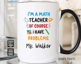 I'm A Math Teacher Of Course I Have Problems Mug, Math Teacher Mug, Personalized Mug For Teacher, Gift for Math Teacher, Math Teacher Cup