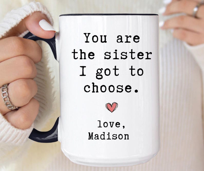Personalized Best Friend Mug, You Are The Sister I Got To Choose Gift for Bestie, Custom Friendship Mug, Gift For Best Fried (LB-EHGKWO67) image 3