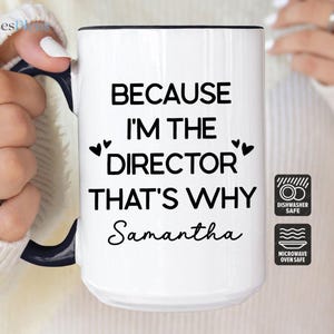 Because I&#39;m The Director Mug, Personalized Director Mug, Director Coffee Cup, Gift For Director, Custom Director Cup (LB-HJK65)