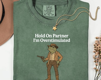 Comfort Colors® Hold On Partner I'm Overstimulated Shirt, Funny Frog Shirt, Cowboy Frog Western Shirt, Frog Lover Gift, Retro 90s Frog Shirt