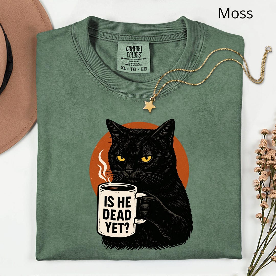 Comfort Colors® Funny Black Cat Coffee Shirt, is He Dead yet Shirt ...