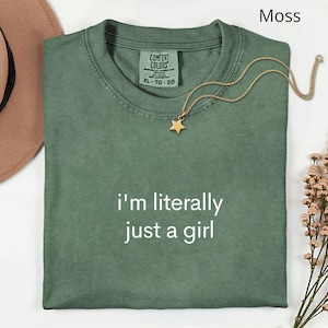 Comfort Colors® I&#39;m Literally Just A Girl Shirt, Trendy Women Shirt, Funny Quote Shirt, Funny Girls Shirt, Sarcasm Gift, Humor Womens Shirt