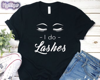 I Do Lashes T-shirt, Lashes, Eyelashes, Funny Lash Shirt, Gift for Her, Salon Shirt, Cosmetics, Makeup Shirt, Women Shirt, Hair Stylist Gift