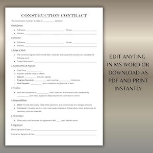 May include: A construction contract template with fillable fields for client, contractor, scope of work, price, and timeline. The document includes the text "EDIT ANYTHING IN MS WORD OR DOWNLOAD AS PDF AND PRINT INSTANTLY."