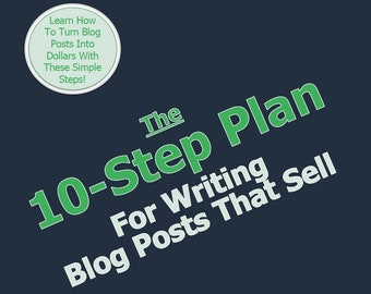 The 10-Step Plan For Writing Blog Posts That Sell - eBook