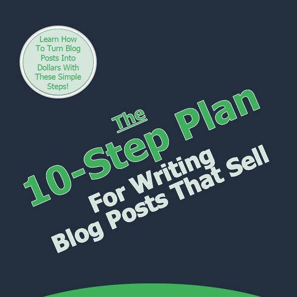 The 10-Step Plan For Writing Blog Posts That Sell - eBook