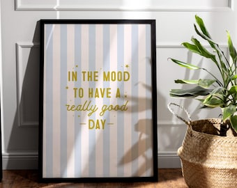 Motivational Art Print: In The Mood To Have A Really Good Day (Digital Download)