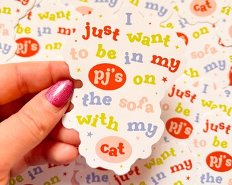 I Just Want To Be In My Pj's On The Sofa With My Cat Sticker