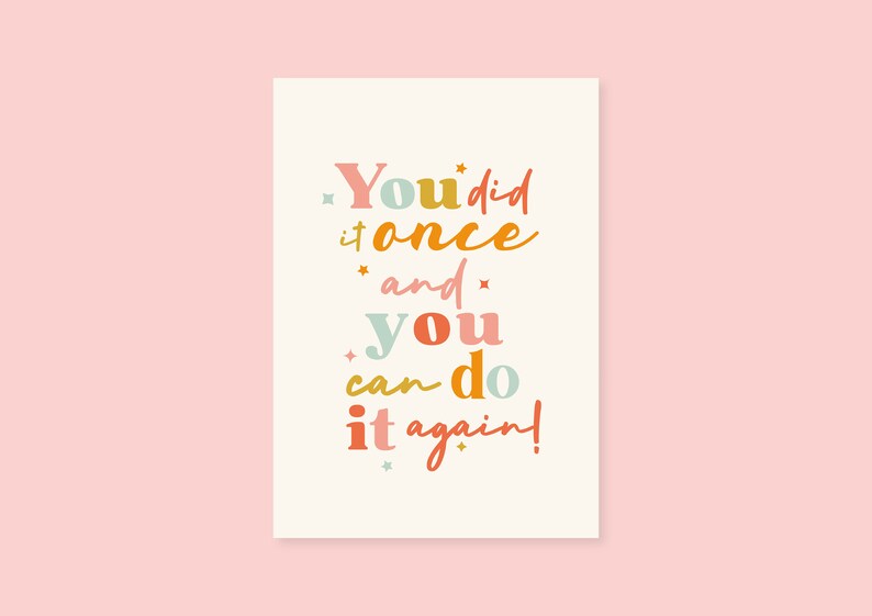 May include: A motivational quote in colorful text on a white background. The quote reads "You did it once and you can do it again!"
