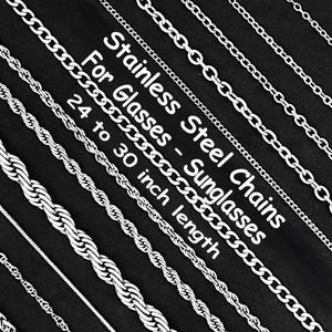 May include: Stainless steel eyeglass and sunglass chains in various styles. The chains are silver-colored and range from 24 to 30 inches in length. The text on the image reads "Stainless Steel Chains For Glasses - Sunglasses".