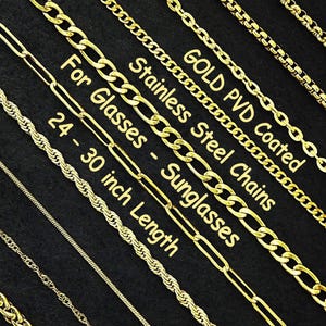 May include: Gold PVD coated stainless steel chains for glasses and sunglasses, in various styles. The chains are 24 to 30 inches long. The image shows different chain designs against a black background.