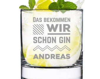 Gin Glas mit personalisierter Wunschgravur - Glas mit Wunschname graviert - perfekt für Genießer - Spruch: Das bekommen wir schon Gin