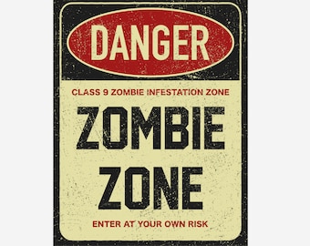 May include: A vintage-style warning sign with a red circle and the word "DANGER" in white. The sign reads "Class 9 Zombie Infestation Zone" and "ZOMBIE ZONE" in black text on a yellow background. The bottom of the sign reads "Enter at your own risk".