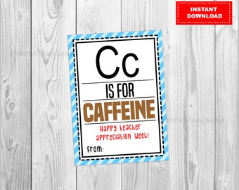 Leraarwaarderingsdag, Lerarenweek, C is voor cafeïne, DIY-leraarcadeau, Afdrukbaar, Instant download