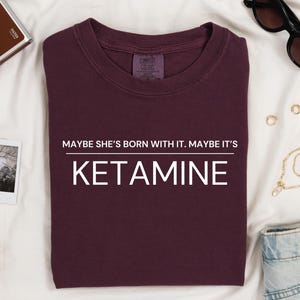 Funny Ketamine Shirt - Maybe She's Born With It Tee, Nurse Gift