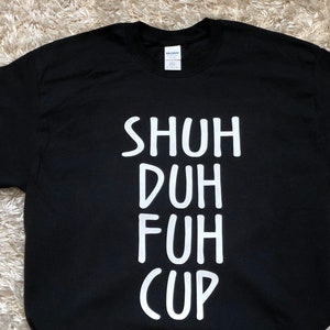 The Hush Tee (Shuh Duh..), custom tee, graphic tee, funny, humor shirt, white tee, sayings