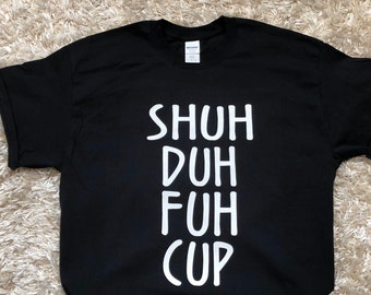 The Hush Tee (Shuh Duh..), custom tee, graphic tee, funny, humor shirt, white tee, sayings