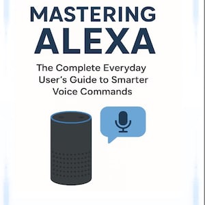 Könnte beinhalten: Ein weißes Buchcover mit dem Titel "MASTERING ALEXA" in Marineblau. Darunter steht der Text "Der komplette Alltags-Benutzerleitfaden für intelligentere Sprachbefehle". Eine Illustration eines schwarzen Smart-Lautsprechers und einer blauen Sprechblase mit einem Mikrofonsymbol ist ebenfalls vorhanden.