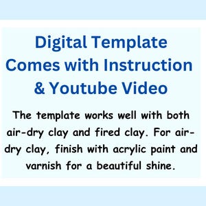May include: Digital template for creating clay projects. The text says "Digital Template Comes with Instruction & Youtube Video. The template works well with both air-dry clay and fired clay. For air-dry clay, finish with acrylic paint and varnish for a beautiful shine."