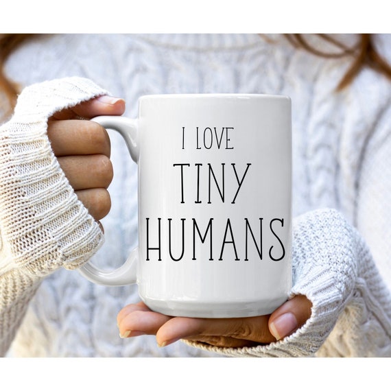 I Love Tiny Humans Mug, Preemie Parent Mug, Pediatric Nurse Mug, Teacher Mug, NICU Nurse Mug, Nurse Gift, Funny Mug