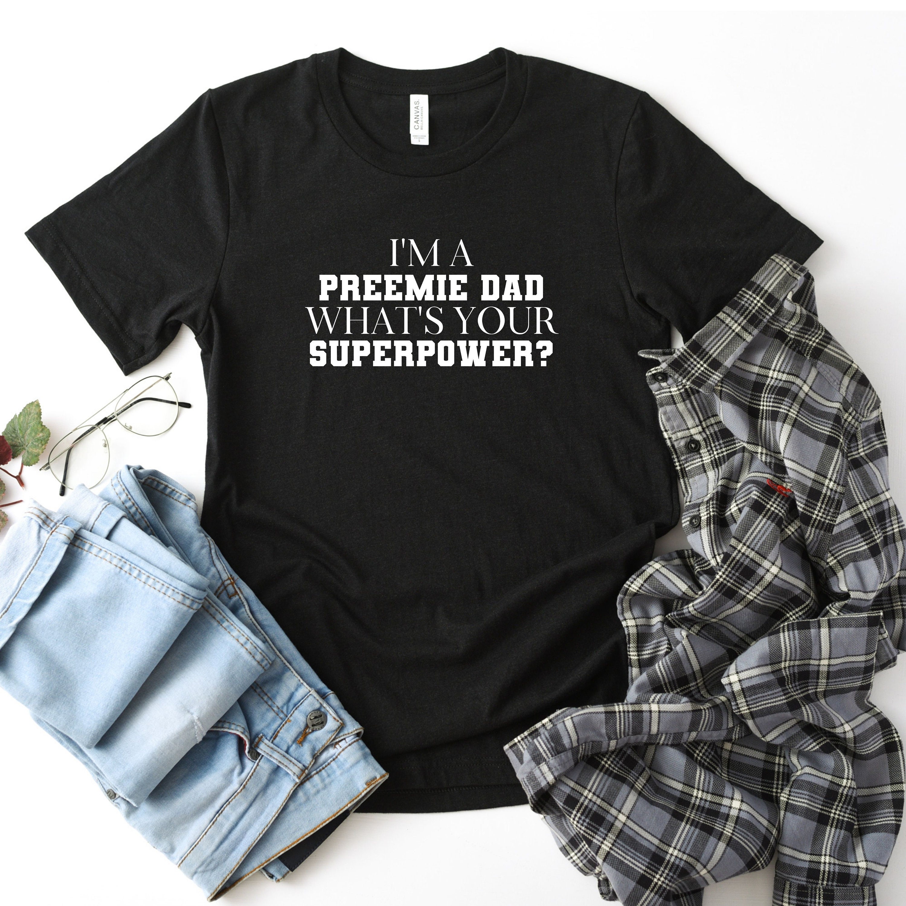 Preemie Dad T Shirt I'm A Preemie Dad What's Your | Etsy