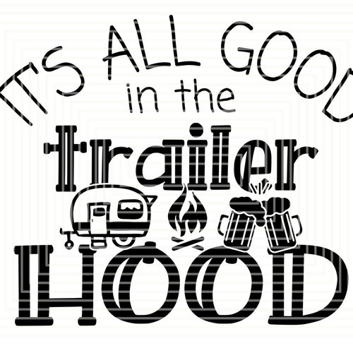 It S All Good In The Trailer Hood Svg Camping Svg Etsy Canada