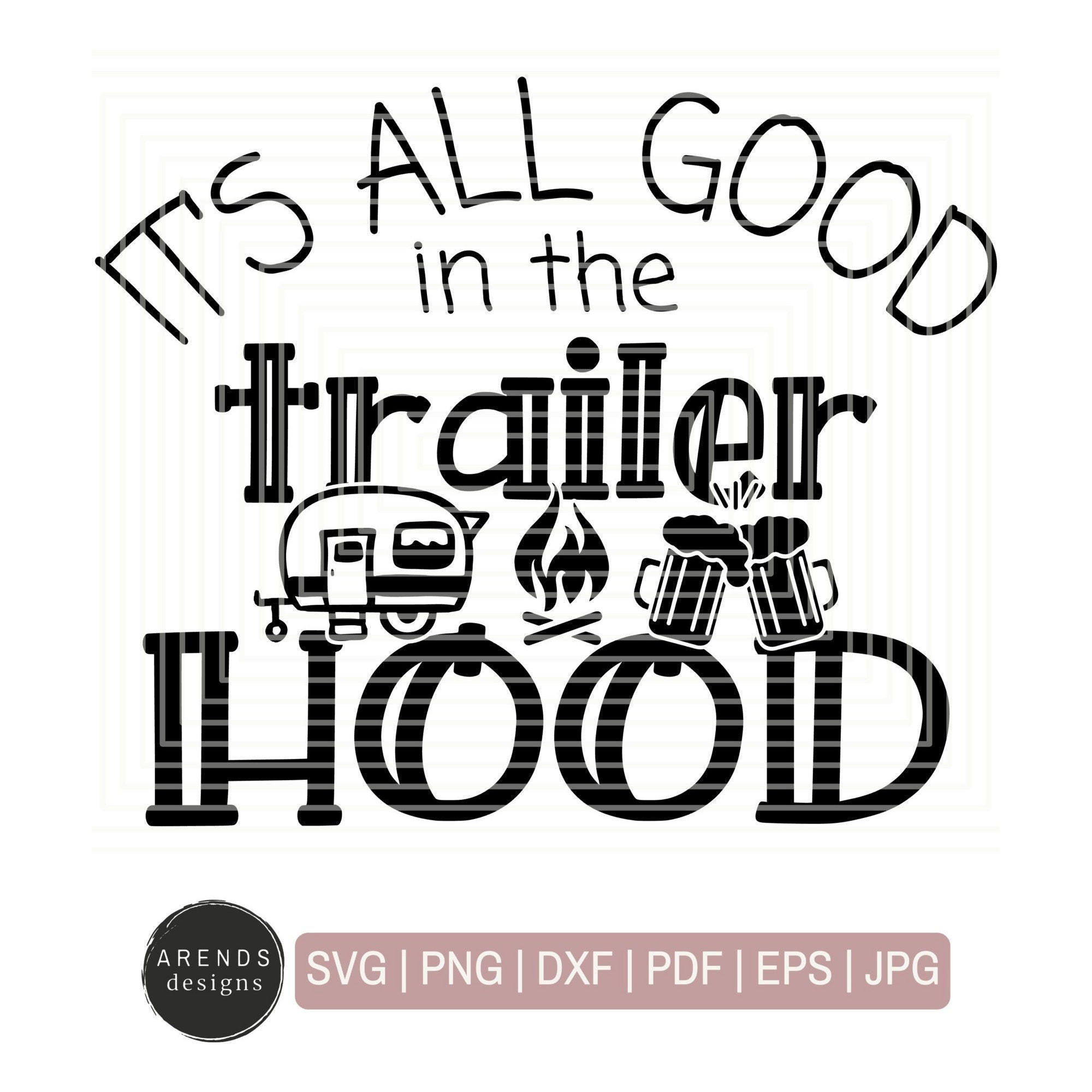 It S All Good In The Trailer Hood Svg Camping Svg Etsy