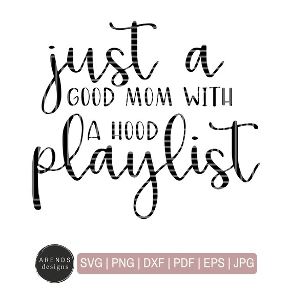 Just A Good Mom With A Hood Playlist Svg Good Mom Hood Etsy