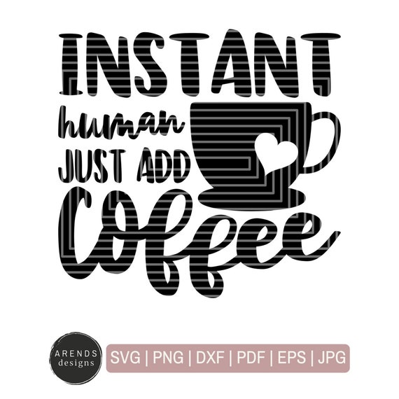 Download Instant Human Just Add Coffee Svg Coffee Svg Files Instant Etsy