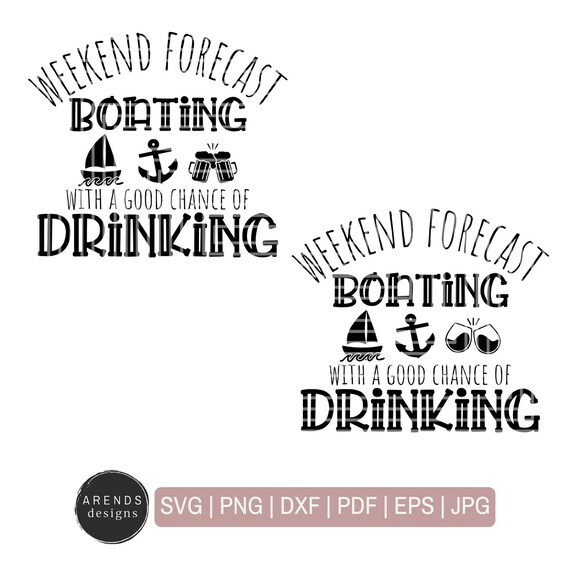 Weekend Forecast Boating With A Good Chance Of Drinking Svg Etsy