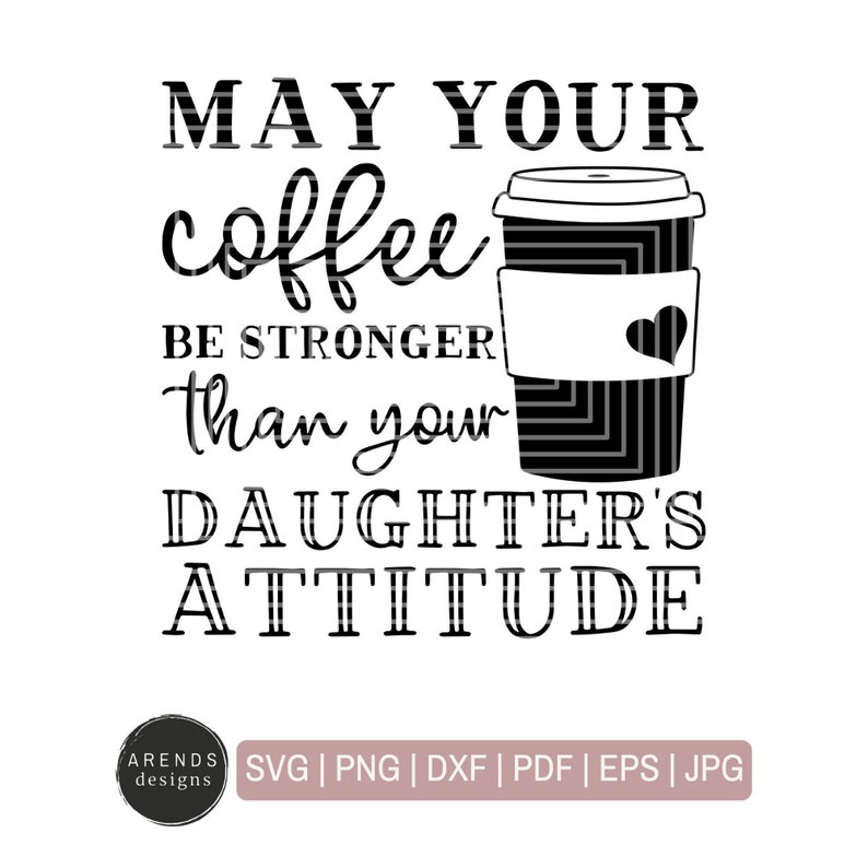 Download Clip Art May Your Coffee Be Stronger Than Your Daughter S Attitude Svg Girl Mom Life Coffee Printable Png Cut Friendly Svg Cricut Silhouette Cameo Art Collectibles