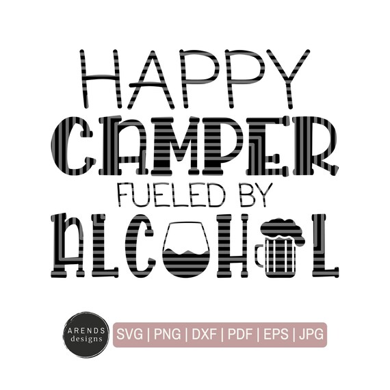 Download Happy Camper Fueled By Alcohol Svg Camping Svg Camping Etsy