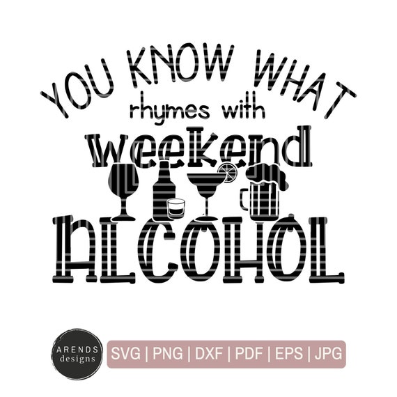 You Know What Rhymes with Weekend...Alcohol SVG Weekend Etsy