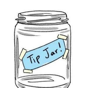 May include: A clear glass jar with a blue label that says "Tip Jar!" on it. The label is attached with tape.