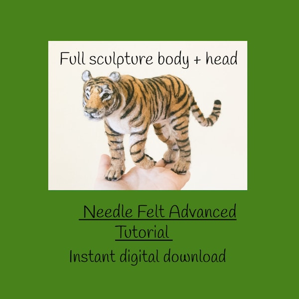 Needle felted advanced tutorial King the Tiger full body sculpture - includes 2 tutorial downloads head and body